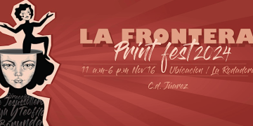 La Frontera Print Fest: una celebración transfronteriza de la cultura y la creatividad