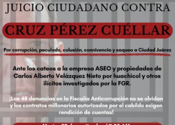 Convocan a «Juicio Ciudadano» contra Cruz Pérez Cuéllar por presunta corrupción en Ciudad Juárez